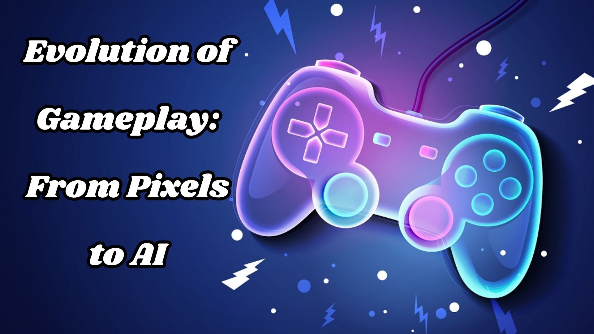 Evolution of Gameplay From Pixels to AI