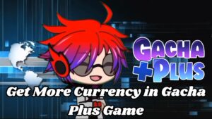 Get More Currency in Gacha Plus Game